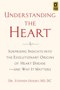 Free english audio book download Understanding the Heart: Surprising Insights into the Evolutionary Origins of Heart Disease-and Why It Matters English version by Stephen Hussey ePub DJVU PDB