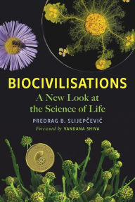 Title: Biocivilisations: A New Look at the Science of Life, Author: Predrag B. Slijepcevic