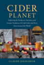 Cider Planet: Exploring the Producers, Practices, and Unique Traditions of Craft Cider and Perry from Around the World
