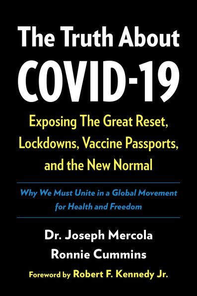 the Truth About COVID-19: Exposing Great Reset, Lockdowns, Vaccine Passports, and New Normal