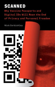 Ebooks pdf download Scanned: Why Vaccine Passports and Digital IDs Will Mean the End of Privacy and Personal Freedom (English Edition) 9781645021629