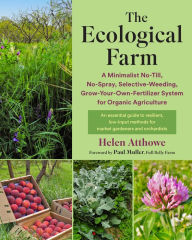 Download book pdfs The Ecological Farm: A Minimalist No-Till, No-Spray, Selective-Weeding, Grow-Your-Own-Fertilizer System for Organic Agriculture  9781645021810 (English literature)