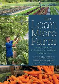 Free audio books download mp3 The Lean Micro Farm: How to Get Small, Embrace Local, Live Better, and Work Less 9781645022046