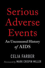 Epub ebook free downloads Serious Adverse Events: An Uncensored History of AIDS (English Edition) by Celia Farber, Mark Crispin Miller, Celia Farber, Mark Crispin Miller iBook FB2