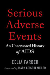 Title: Serious Adverse Events: An Uncensored History of AIDS, Author: Celia Farber