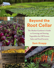 Free ebook pdf download for dbms Beyond the Root Cellar: The Market Gardener's Guide to Growing and Storing Vegetables for Off-Season Sales and Food Security (English literature) 9781645022107 PDF by Sam Knapp