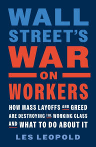 Wall Street's War on Workers: How Mass Layoffs and Greed Are Destroying the Working Class and What to Do About It