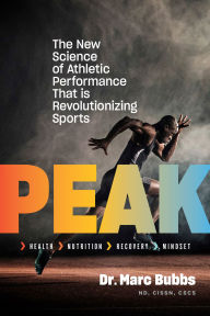 Title: Peak: The New Science of Athletic Performance That Is Revolutionizing Sports, Author: Marc Bubbs