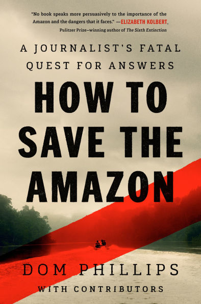 How to Save the Amazon: A journalist's fatal quest for answers