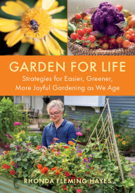 Title: Garden for Life: Strategies for Easier, Greener, More Joyful Gardening as We Age, Author: Rhonda Fleming Hayes