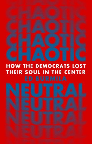 Chaotic Neutral: How the Democrats Lost Their Soul in the Center