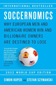 Free textbooks online download Soccernomics (2022 World Cup Edition): Why European Men and American Women Win and Billionaire Owners Are Destined to Lose by Simon Kuper, Stefan Szymanski, Simon Kuper, Stefan Szymanski (English Edition)