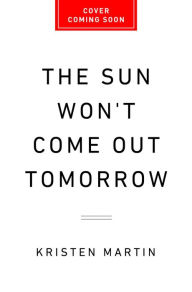 Title: The Sun Won't Come Out Tomorrow: The Dark History of American Orphanhood, Author: Kristen Martin