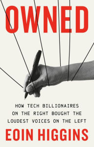 Title: Owned: How Tech Billionaires on the Right Bought the Loudest Voices on the Left, Author: Eoin Higgins