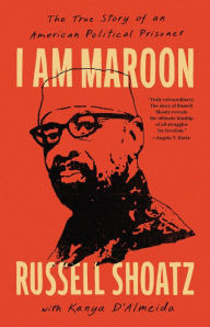 Title: I Am Maroon: The True Story of an American Political Prisoner, Author: Russell Shoatz