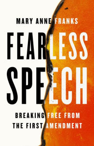 Title: Fearless Speech: Breaking Free from the First Amendment, Author: Mary Anne Franks