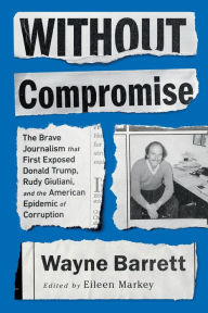 Download books google books ubuntu Without Compromise: The Brave Journalism that First Exposed Donald Trump, Rudy Giuliani, and the American Epidemic of Corruption