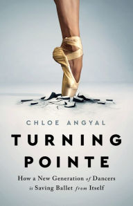 Online textbooks for free downloading Turning Pointe: How a New Generation of Dancers Is Saving Ballet from Itself
