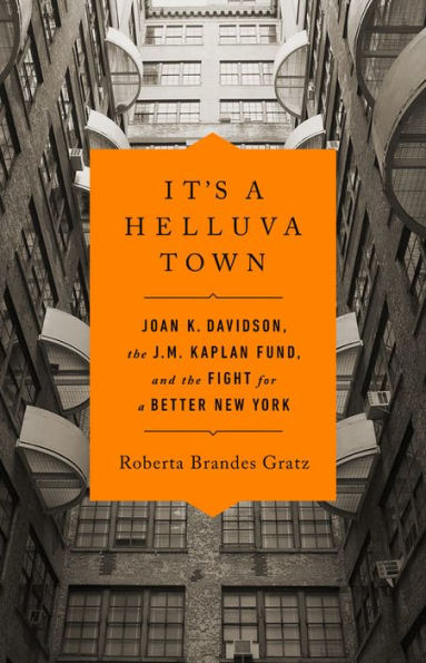 It's a Helluva Town: Joan K. Davidson, the J.M. Kaplan Fund, and Fight for Better New York