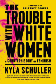 E book for mobile free download The Trouble with White Women: A Counterhistory of Feminism 9781645036876 by Kyla Schuller, Brittney Cooper, Kyla Schuller, Brittney Cooper CHM DJVU FB2 English version
