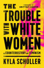 The Trouble with White Women: A Counterhistory of Feminism