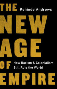 Good e books free download The New Age of Empire: How Racism and Colonialism Still Rule the World by Kehinde Andrews iBook