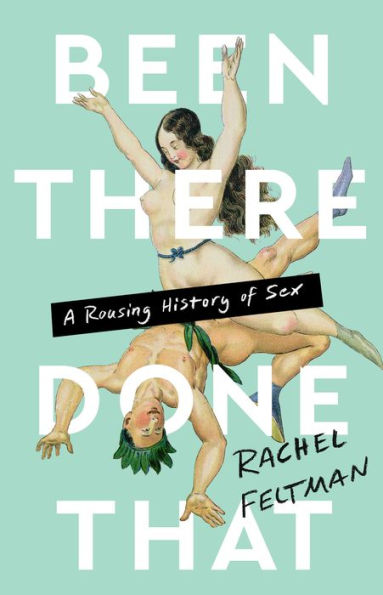 Been There, Done That: A Rousing History of Sex