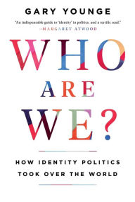 Title: Who Are We?: How Identity Politics Took Over the World, Author: Gary Younge