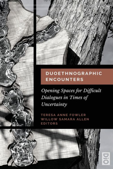 Duoethnographic Encounters: Opening Spaces for Difficult Dialogues Times of Uncertainty