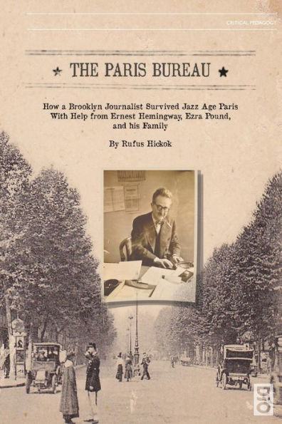 The Paris Bureau: How a Brooklyn Journalist Survived Jazz Age with Help from Ernest Hemingway, Ezra Pound and his Family