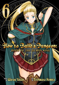 How to Build a Dungeon: Book of the Demon King Vol. 6