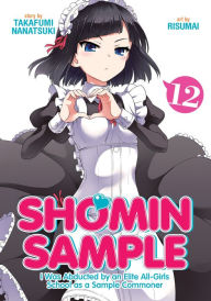 Best ebooks available for free download Shomin Sample: I Was Abducted by an Elite All-Girls School as a Sample Commoner Vol. 12 FB2 CHM (English Edition) 9781645052425 by Nanatsuki Takafumi, Risumai