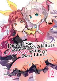 Free downloads for books Didn't I Say to Make My Abilities Average in the Next Life?! (Light Novel) Vol. 12