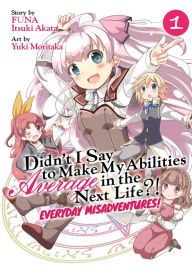 Download free ebook for mobiles Didn't I Say to Make My Abilities Average in the Next Life?! Everyday Misadventures! (Manga) Vol. 1