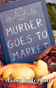 Title: Murder Goes to Market, Author: Daisy Bateman