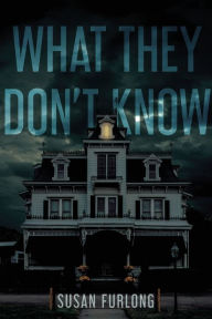 Free downloads online books What They Don't Know by Susan Furlong