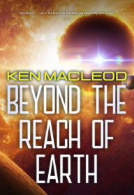 Free books free download pdf Beyond the Reach of Earth ePub (English Edition) by Ken MacLeod, Ken MacLeod