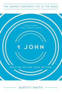 1 John: Relying on the Love of God, Study Guide with Leader's Notes