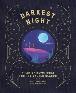 Darkest Night Brightest Day: A Family Devotional for the Easter Season