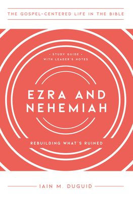 Ezra and Nehemiah: Rebuilding What's Ruined, Study Guide with Leader's Notes