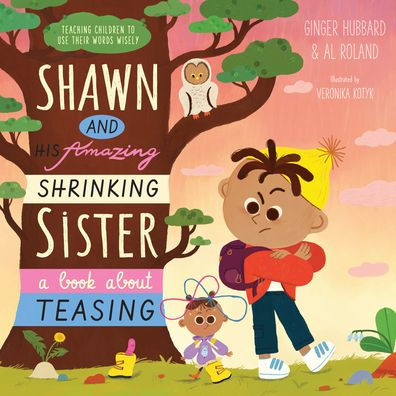 Shawn and His Amazing Shrinking Sister: A Book about Teasing