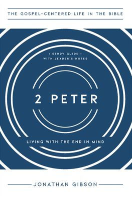 2 Peter: Living with the End in Mind