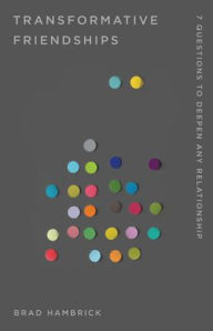 Free ebook downloads in txt format Transformative Friendships: 7 Questions to Deepen Any Relationship by Brad Hambrick PDB CHM 9781645073338