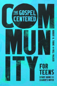 English epub books free download The Gospel-Centered Community for Teens: Study Guide with Leader's Notes iBook ePub PDB (English Edition)