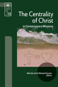 Title: The Centrality of Christ in Contemporary Missions, Author: Mike Barnett