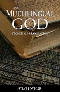 Title: The Multilingual God: Stories of Translation, Author: Steve Fortosis