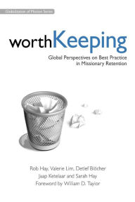 Title: Worth Keeping: Global Perspectives on Best Practice in Missionary Retention, Author: Rob Hay