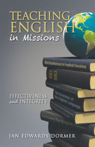 Title: Teaching English in Missions: Effectiveness and Integrity, Author: Jan Edwards Dormer