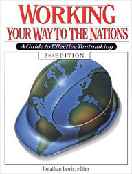 Title: Working Your Way to the Nations: A Guide to Effective Tentmaking, Author: Jonathan Lewis