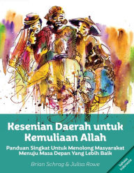 Title: Kesenian Daerah Untuk Kemuliaan Allah: Panduan Singkat Untuk Menolong Masyarakat Menuju Masa Depan Yang Lebih Baik, Author: Brian Schrag